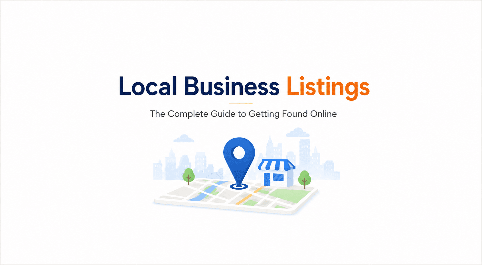 Local Business Listings: The Complete Guide to Getting Found Online